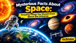 Mysterious Facts About Space: Amazing Things You Should Know About the Universe